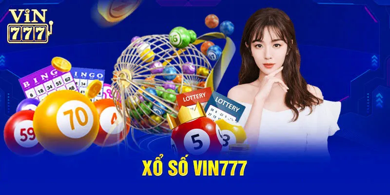 Vì sao xổ số tại Vin777 lại được nhiều người yêu thích?